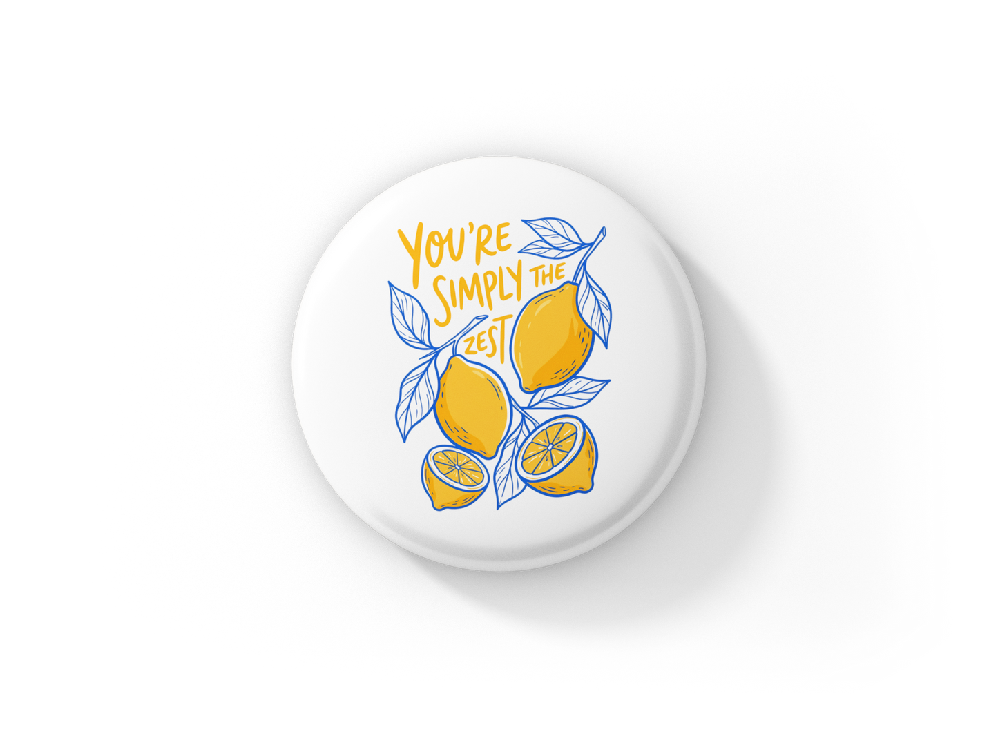 Your Simply The Zest of Pin Back Button, Magnet