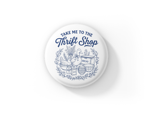 Take Me To The Thrift Shop Pin Back Button, Magnet