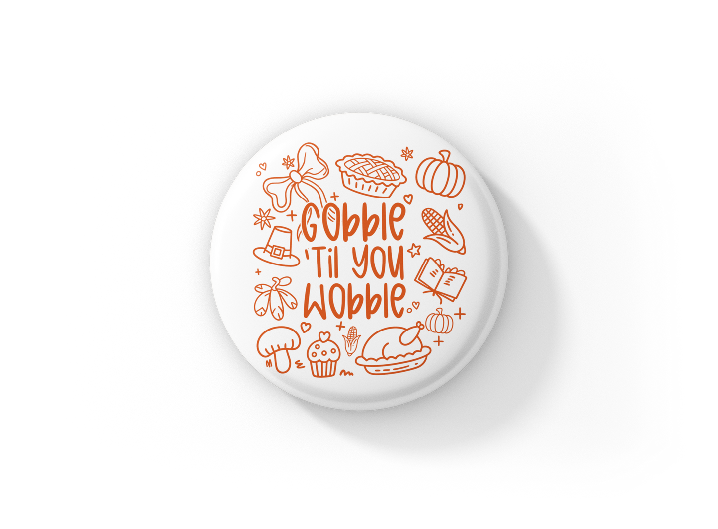 Gobble Til You Wobble Pin Back Button, Magnet