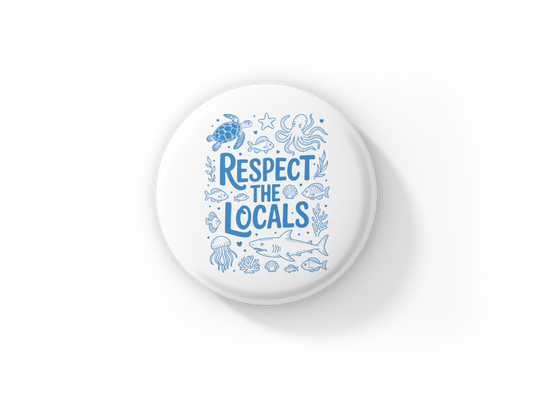 Respect The Locals Pin Back Button, Magnet