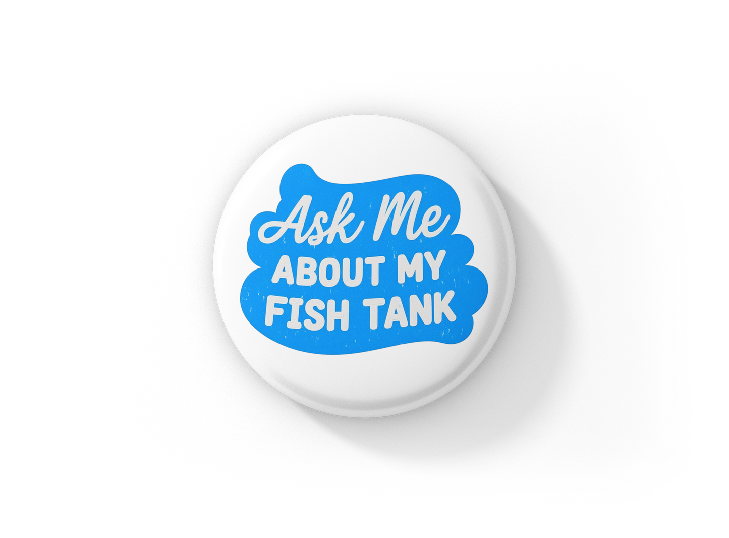 Ask Me About My Fish Tank Pin Back Button, Magnet
