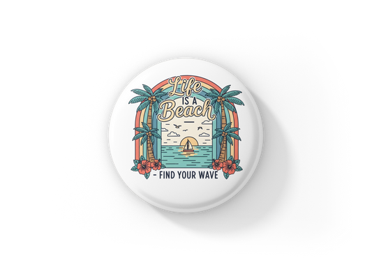 Life Is A Beach Find Your Wave Pin Back Button, Magnet