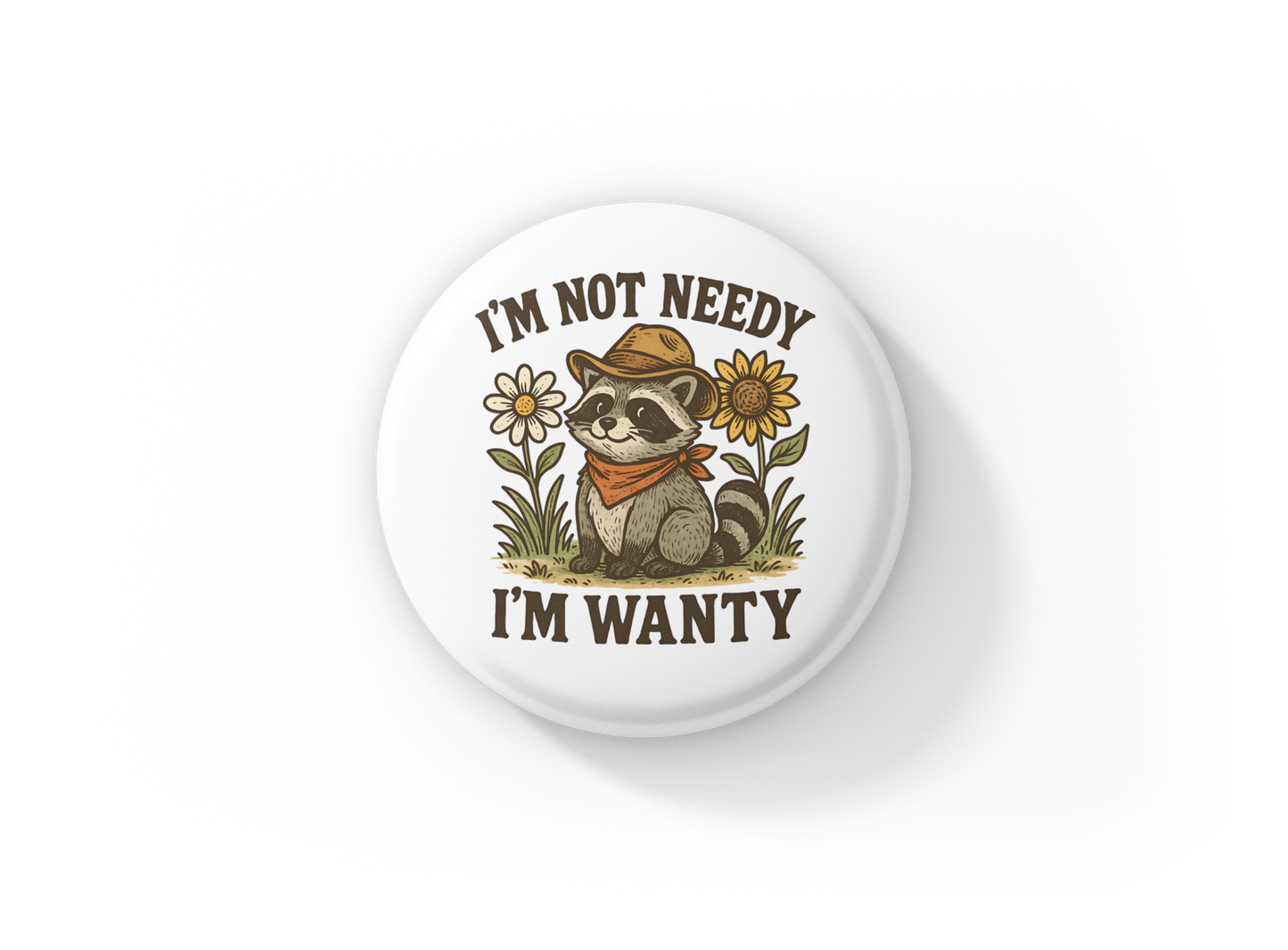 I'm Not Needy I'm Wanty Pin Back Button, Magnet