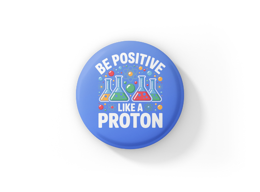 Be Positive Like A Proton Pin Back Button, Magnet