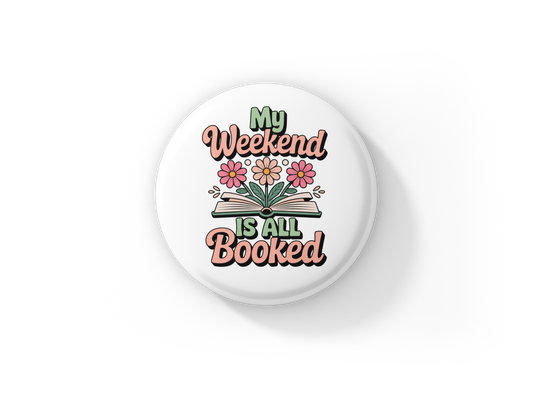 My Weekend is All Booked Pin Back Button, Magnet