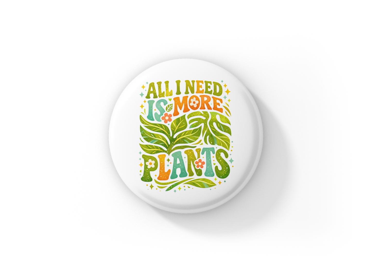 All I Need Is Plants Pin Back Button, Magnet