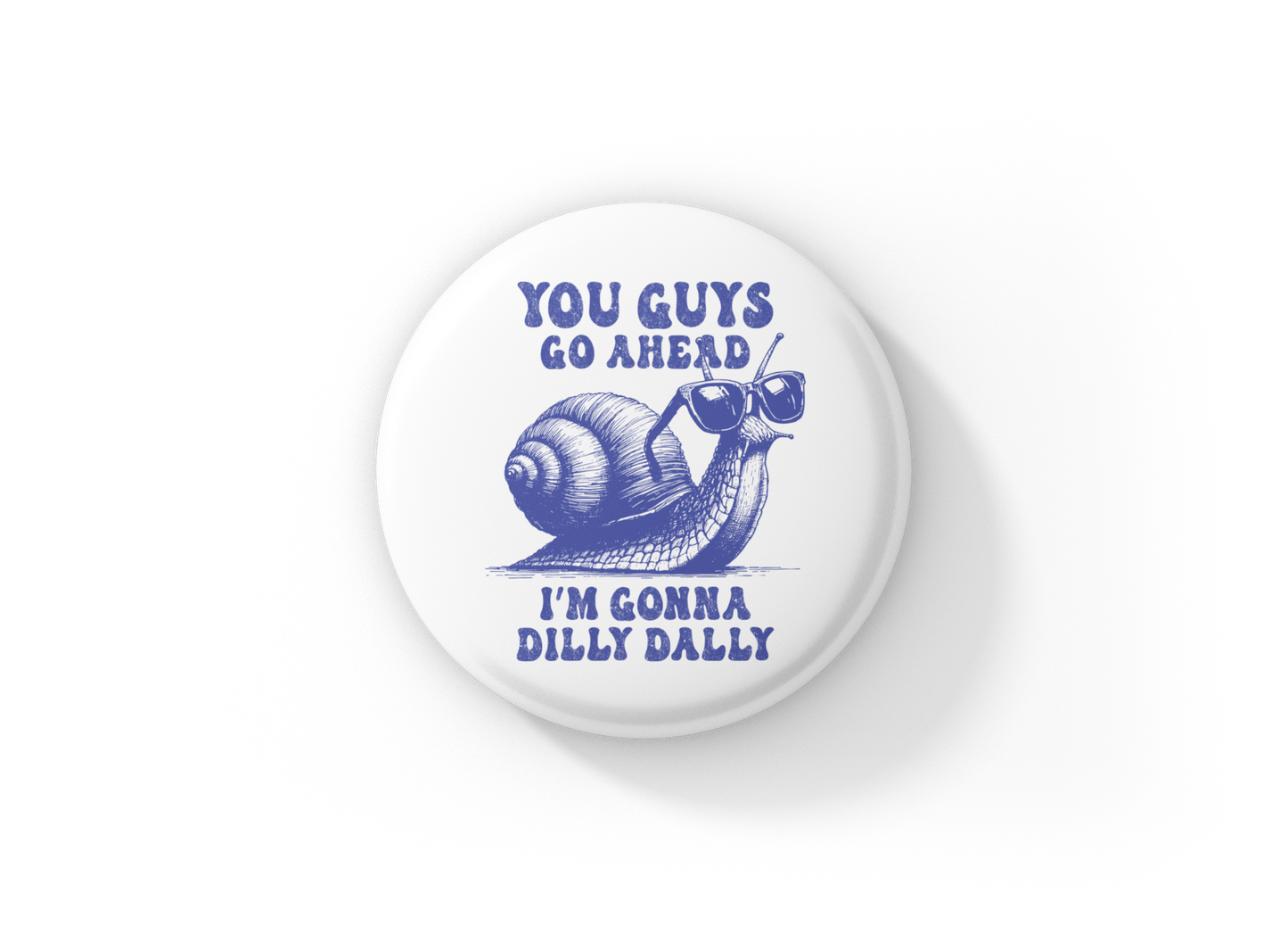 You Guys Go Ahead Pin Back Button, Magnet