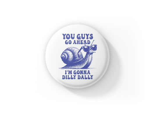 You Guys Go Ahead Pin Back Button, Magnet