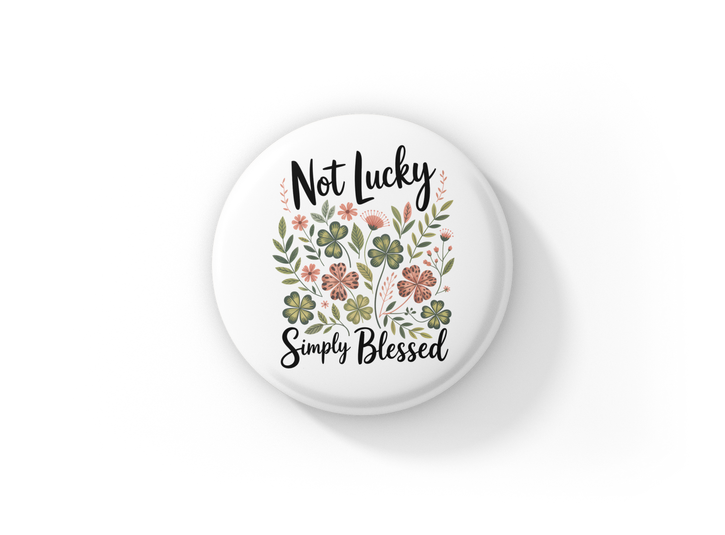 Not Lucky Simply Blessed Pin Back Button, Magnet