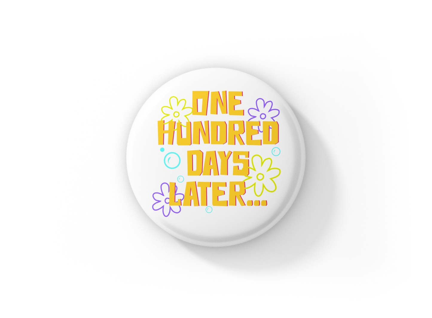 One Hundred Days Later Pin Back Button, Magnet