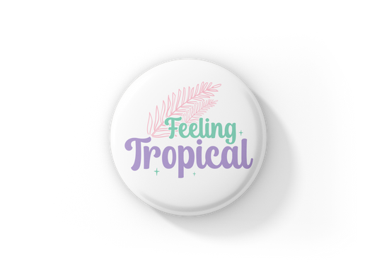 Feeling Tropical Pin Back Button, Magnet