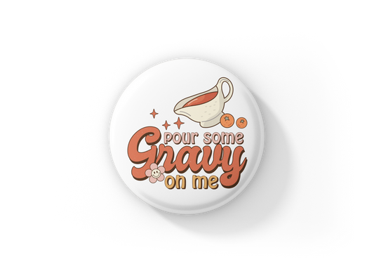 Pour Some Gravy On Me Pin Back Button, Magnet