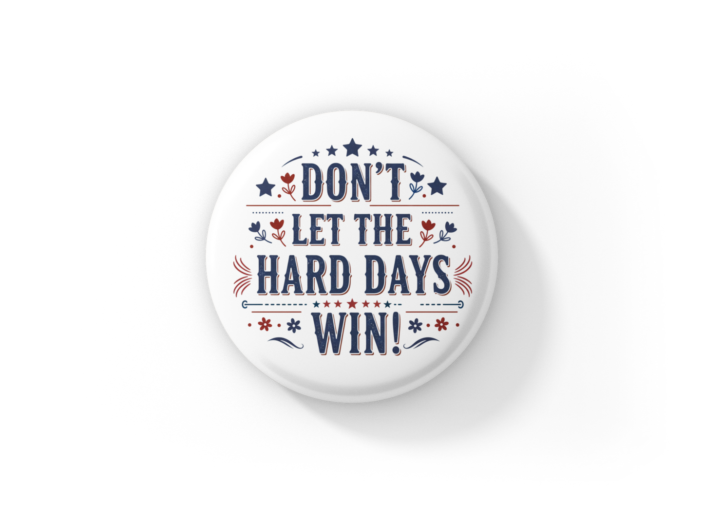 Don't Let The Hard Days Win Pin Back Button, Magnet