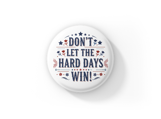 Don't Let The Hard Days Win Pin Back Button, Magnet