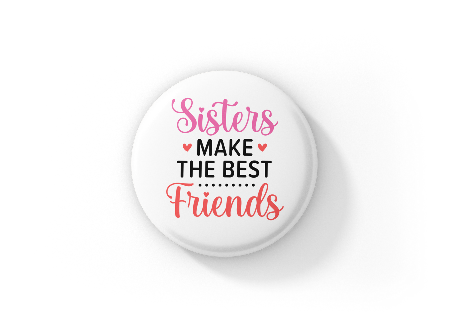 Sisters Make The Best Friends Pin Back Button, Magnet