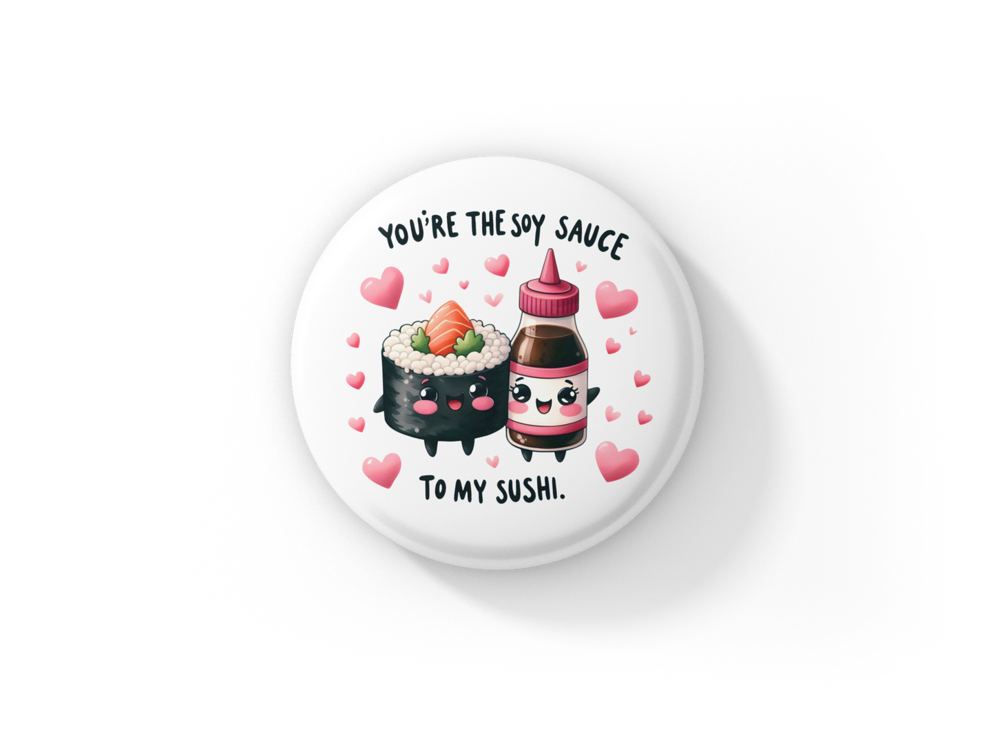 You're The Soy Sauce Pin Back Button, Magnet
