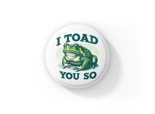 I Toad You So Pin Back Button, Magnet