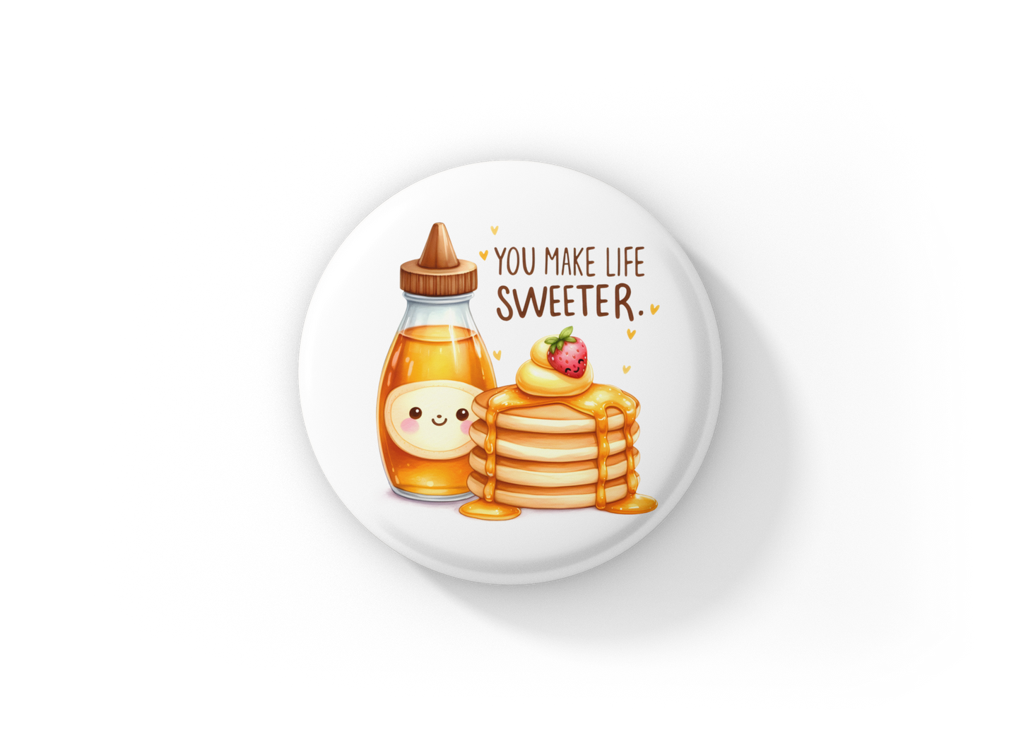 You Make Life Sweeter Pin Back Button, Magnet