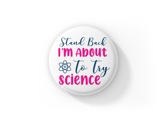 Stand Back I'm About To Try Science Pin Back Button, Magnet, Keychain