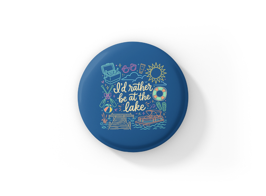 I'd Rather Be At the Lake Pin Back Button, Magnet