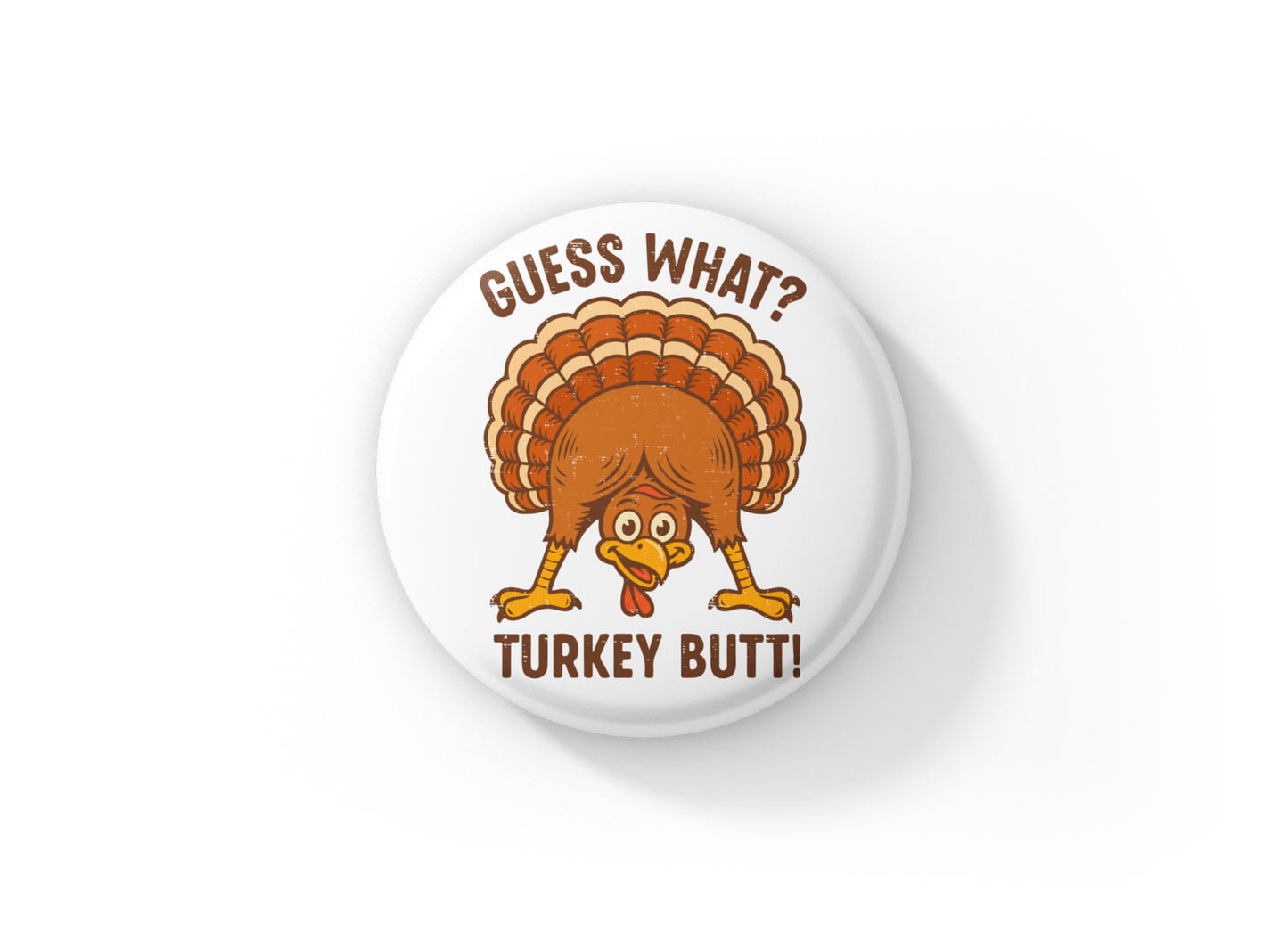 Guess What Turkey Butt Pin Back Button, Magnet