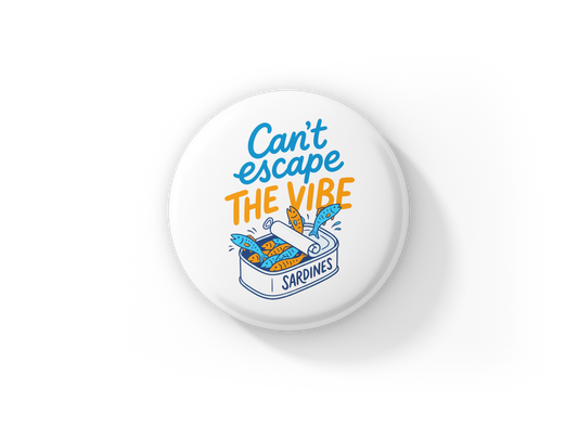 Can't Escape The Vibe Sardines Pin Back Button, Magnet
