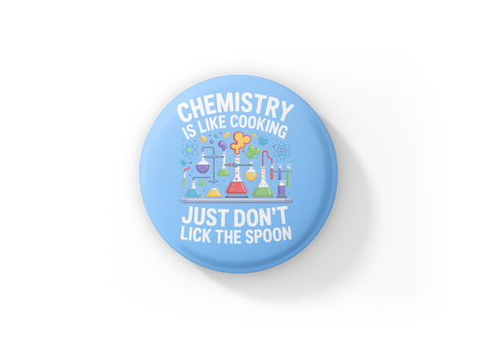 Chemistry Is Just Like Cooking Pin Back Button, Magnet