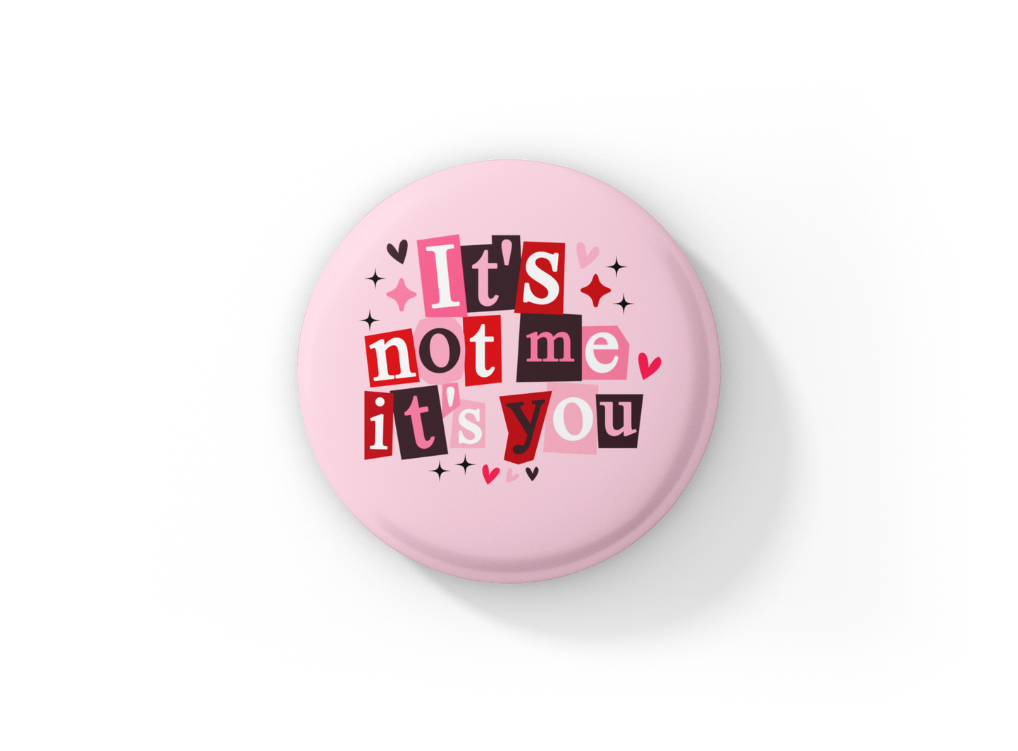 It's Not Me Its You Pin Back Button, Magnet