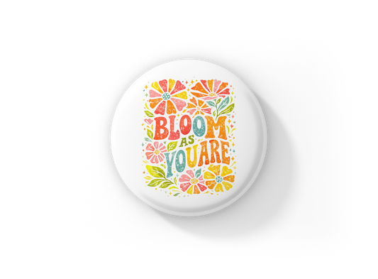 Bloom As You Are Pin Back Button, Magnet