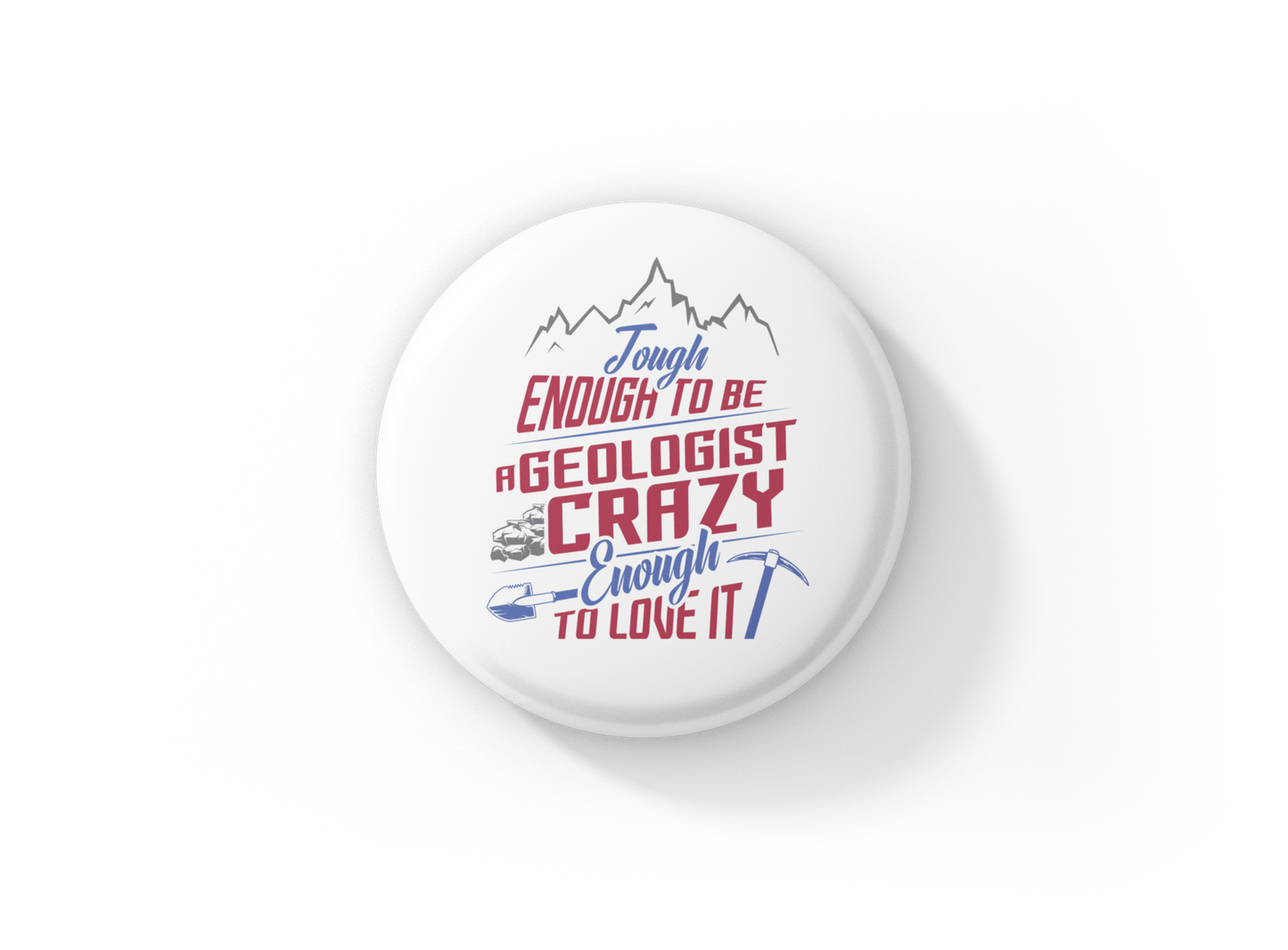 Tough Enough To Be A Geologist Pin Back Button, Magnet
