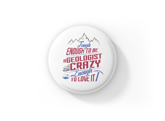 Tough Enough To Be A Geologist Pin Back Button, Magnet