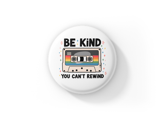 Be Kind You Can't Rewind Pin Back Button, Magnet