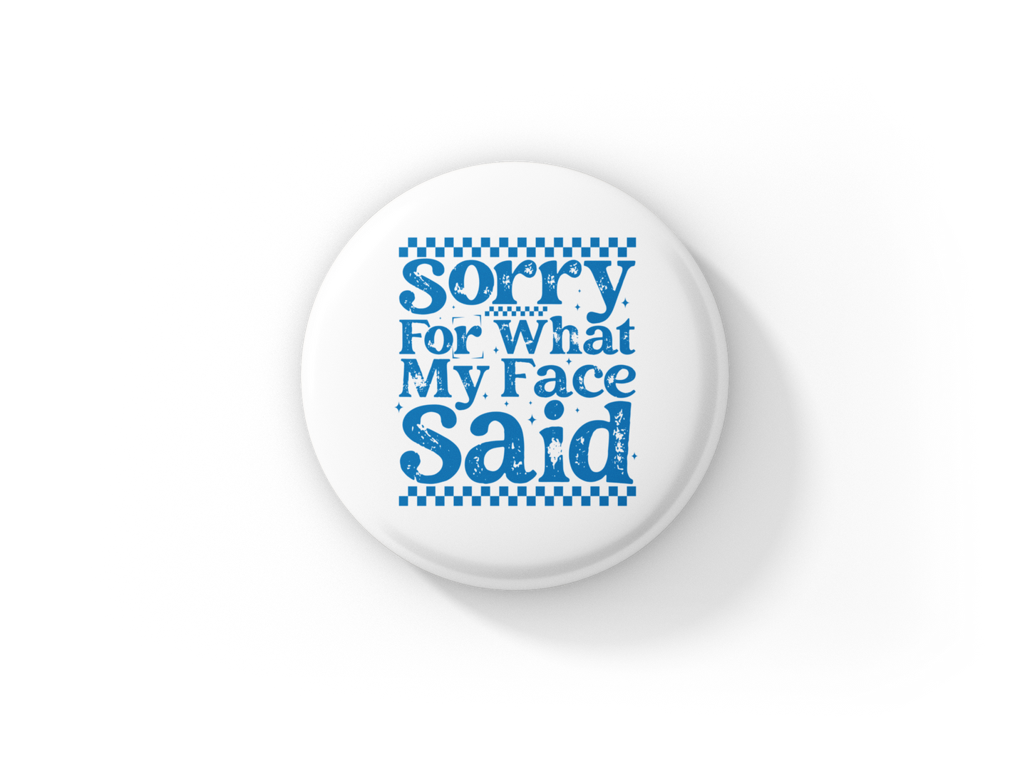 Sorry For What My Face Said Pin Back Button, Magnet