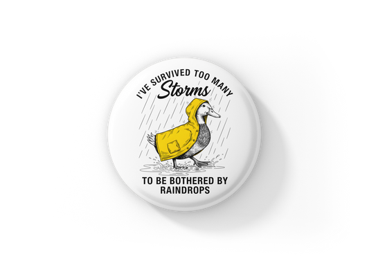 I've Survived Too Many Storms Duck Pin Back Button, Magnet