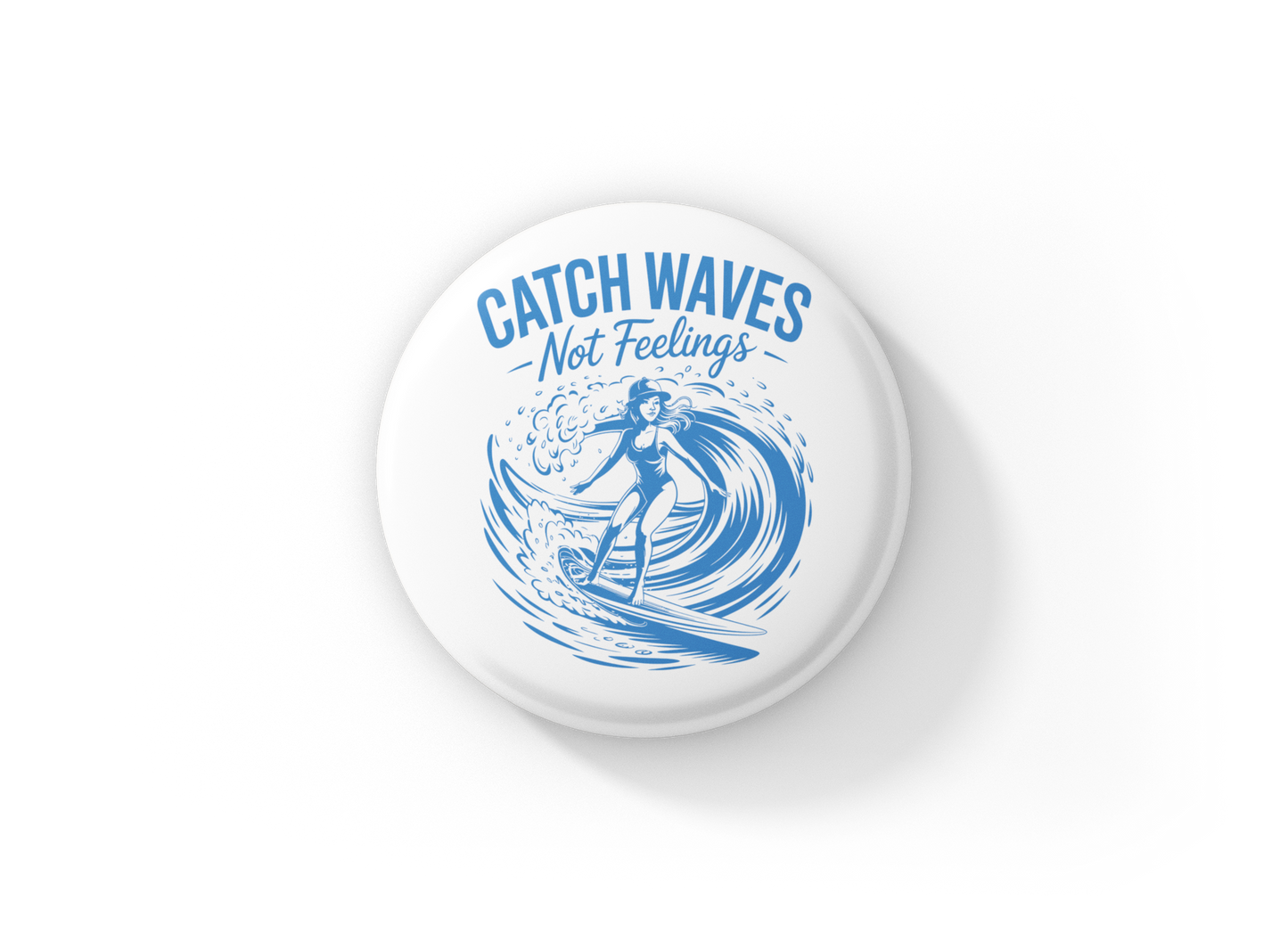 Catch Waves Not Feelings Pin Back Button, Magnet