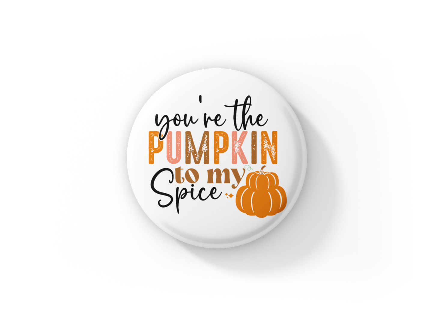 You're The Pumpkin To My Spice Pin Back Button, Magnet, Keychain