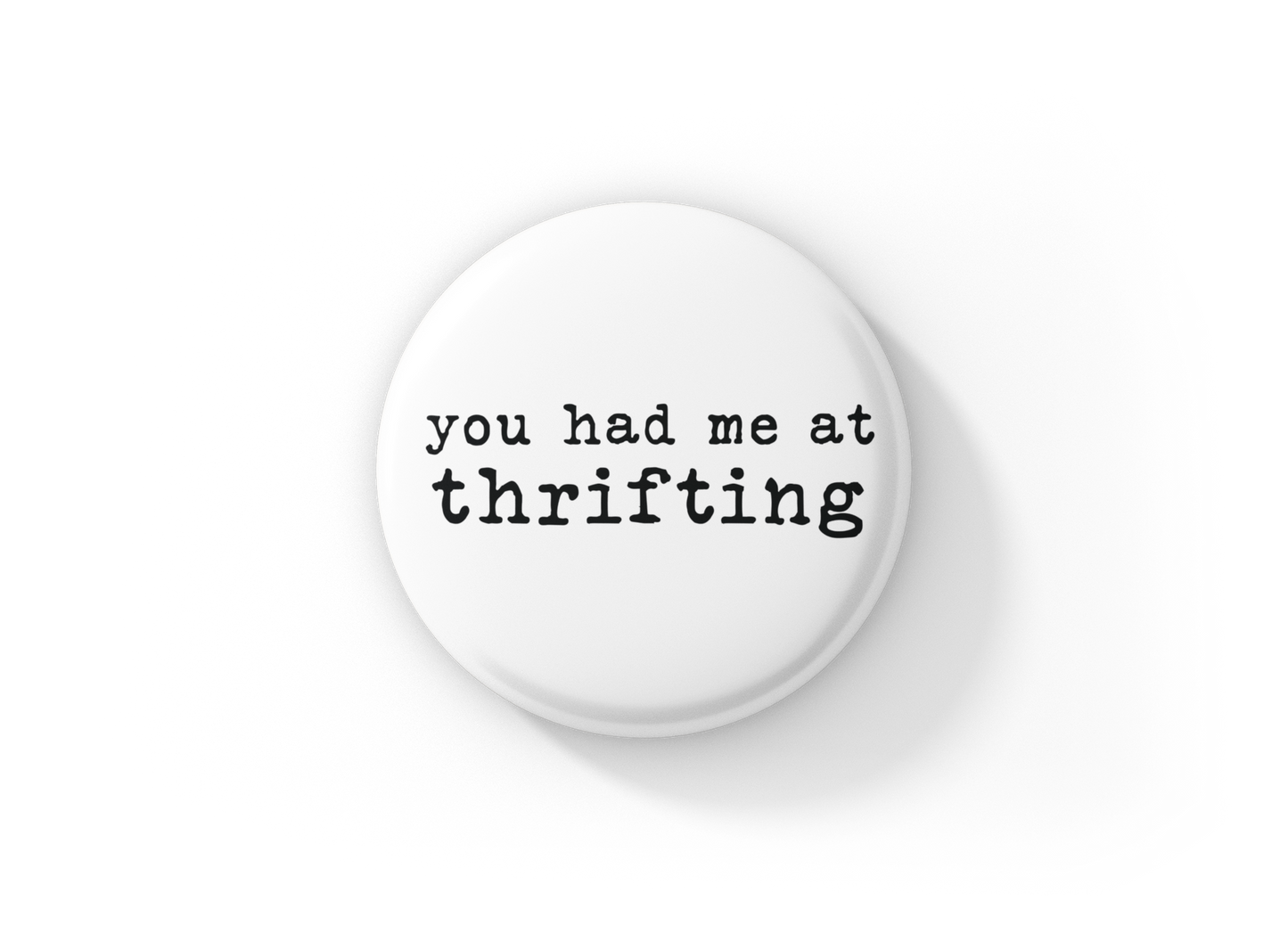 You Had Me At Thrifting Pin Back Button, Magnet