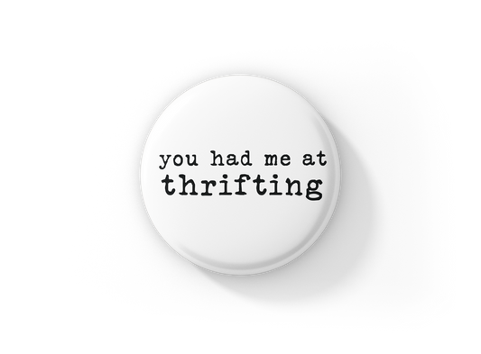 You Had Me At Thrifting Pin Back Button, Magnet