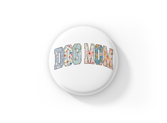 Dog Mom Pin Back Button, Magnet