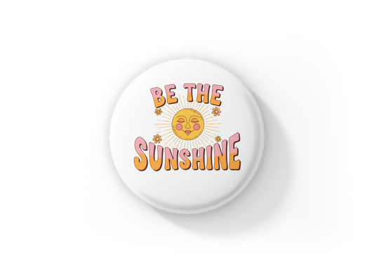 Be The Sunshine Pin Back Button, Magnet