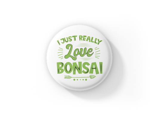 I Just Really Love Bonsai Pin Back Button, Magnet