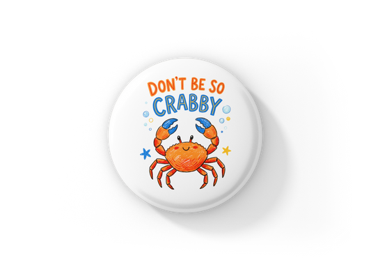 Don't Be So Crabby Pin Back Button, Magnet