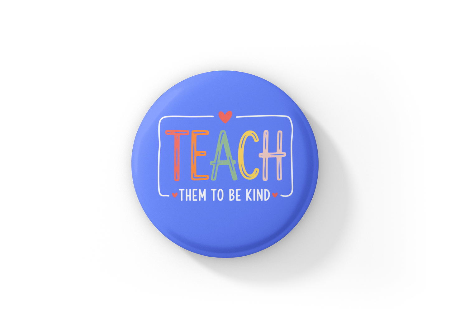 Teach Them To Be Kind Pin Back Button, Magnet
