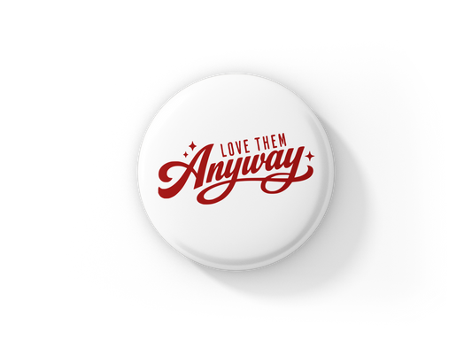 Love Them Anyways Pin Back Button, Magnet