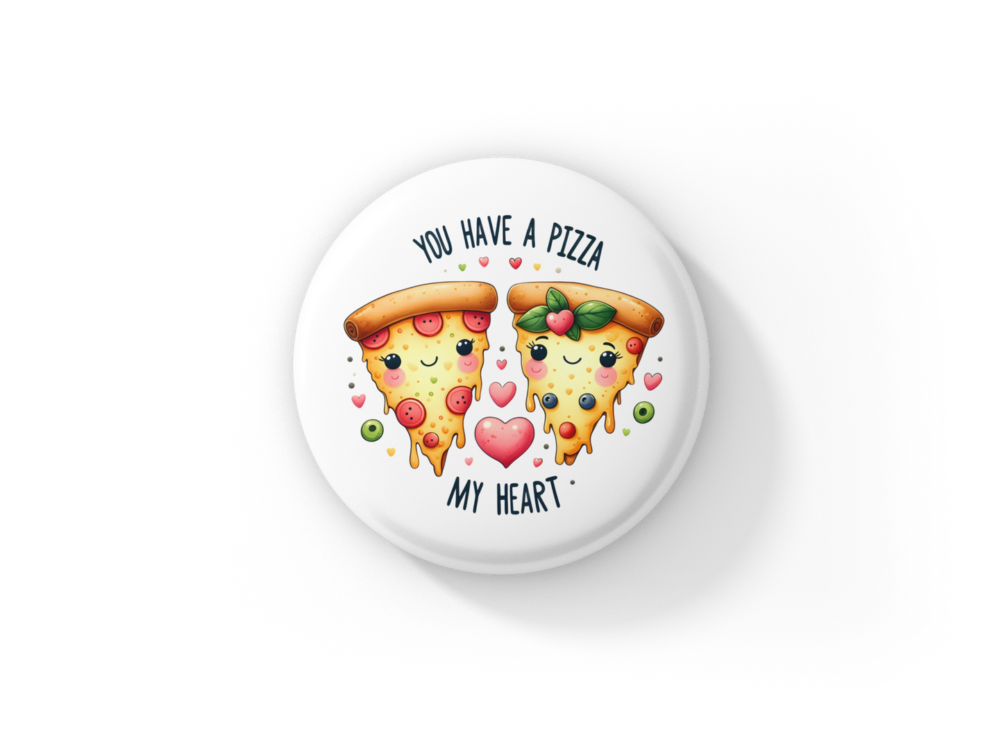 You Have a Pizza My Heart Pin Back Button, Magnet