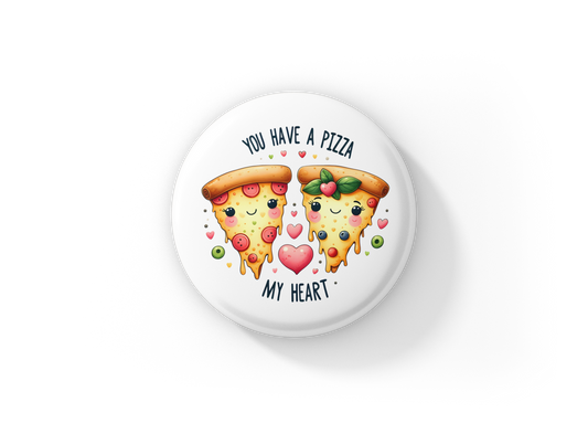 You Have a Pizza My Heart Pin Back Button, Magnet