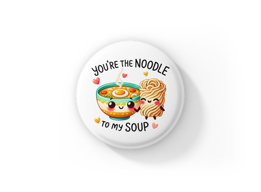 Your The Noodle Pin Back Button, Magnet