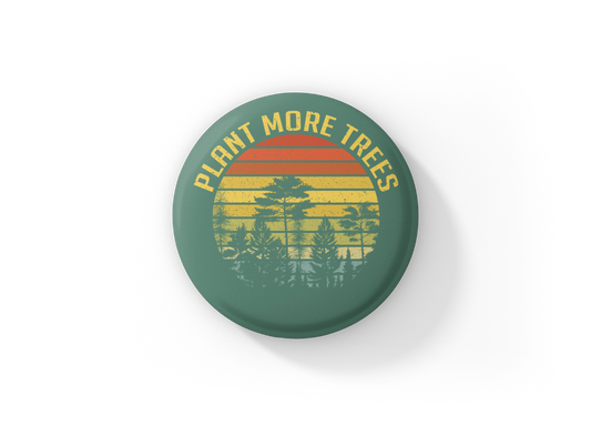 Plant More Trees Pin Back Button, Magnet