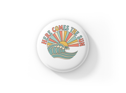 Here Comes The Sun Pin Back Button, Magnet