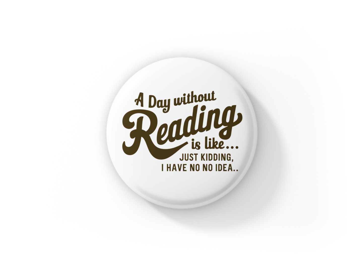 A Day without Reading Pin Back Button, Magnet